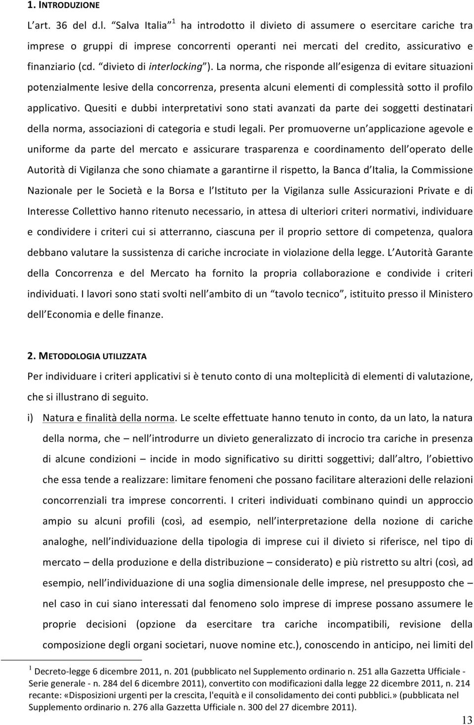 divieto di interlocking ). La norma, che risponde all esigenza di evitare situazioni potenzialmente lesive della concorrenza, presenta alcuni elementi di complessità sotto il profilo applicativo.