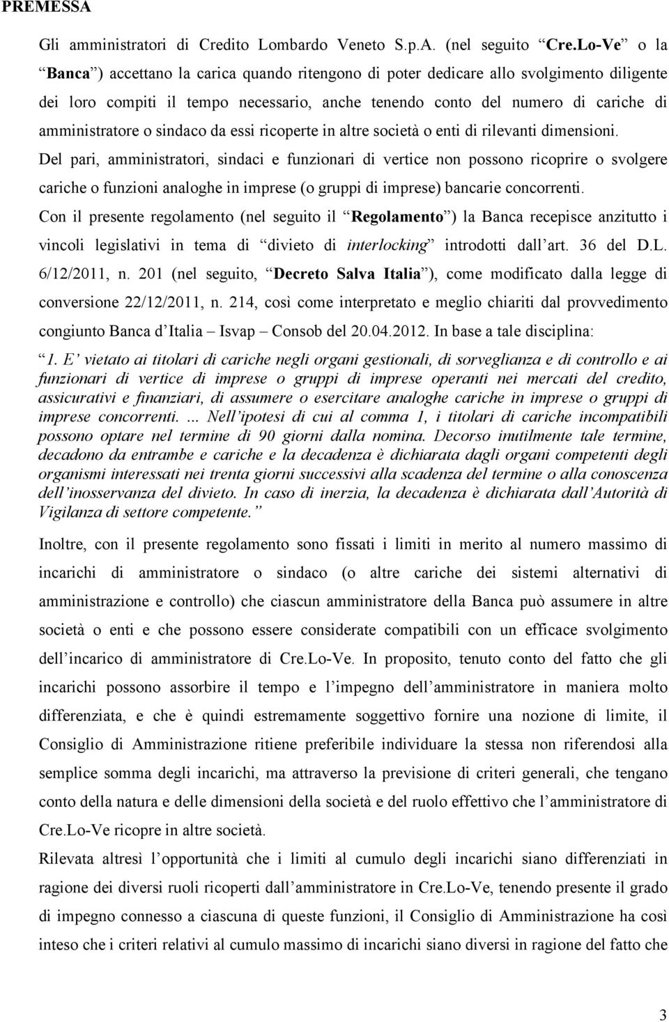 o sindaco da essi ricoperte in altre società o enti di rilevanti dimensioni.