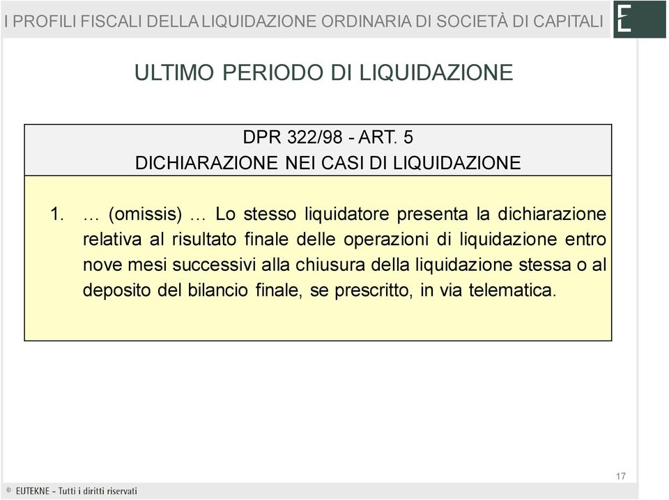 (omissis) Lo stesso liquidatore presenta la dichiarazione relativa al risultato finale