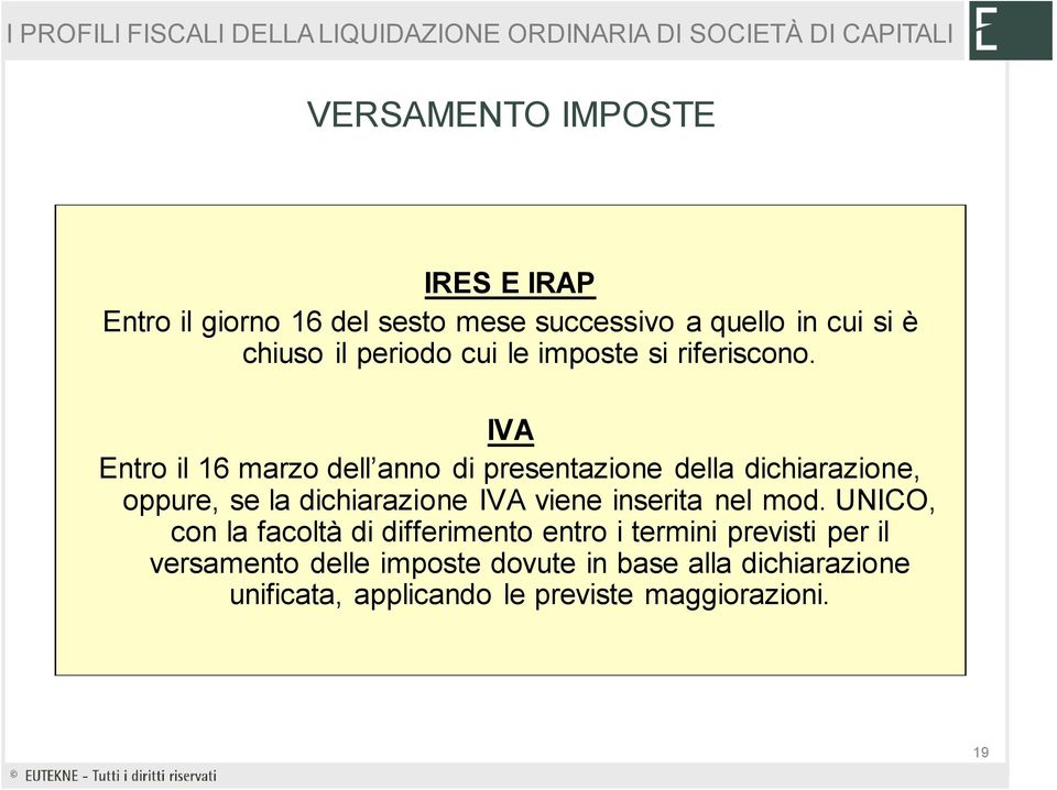 IVA Entro il 16 marzo dell anno di presentazione della dichiarazione, oppure, se la dichiarazione IVA viene