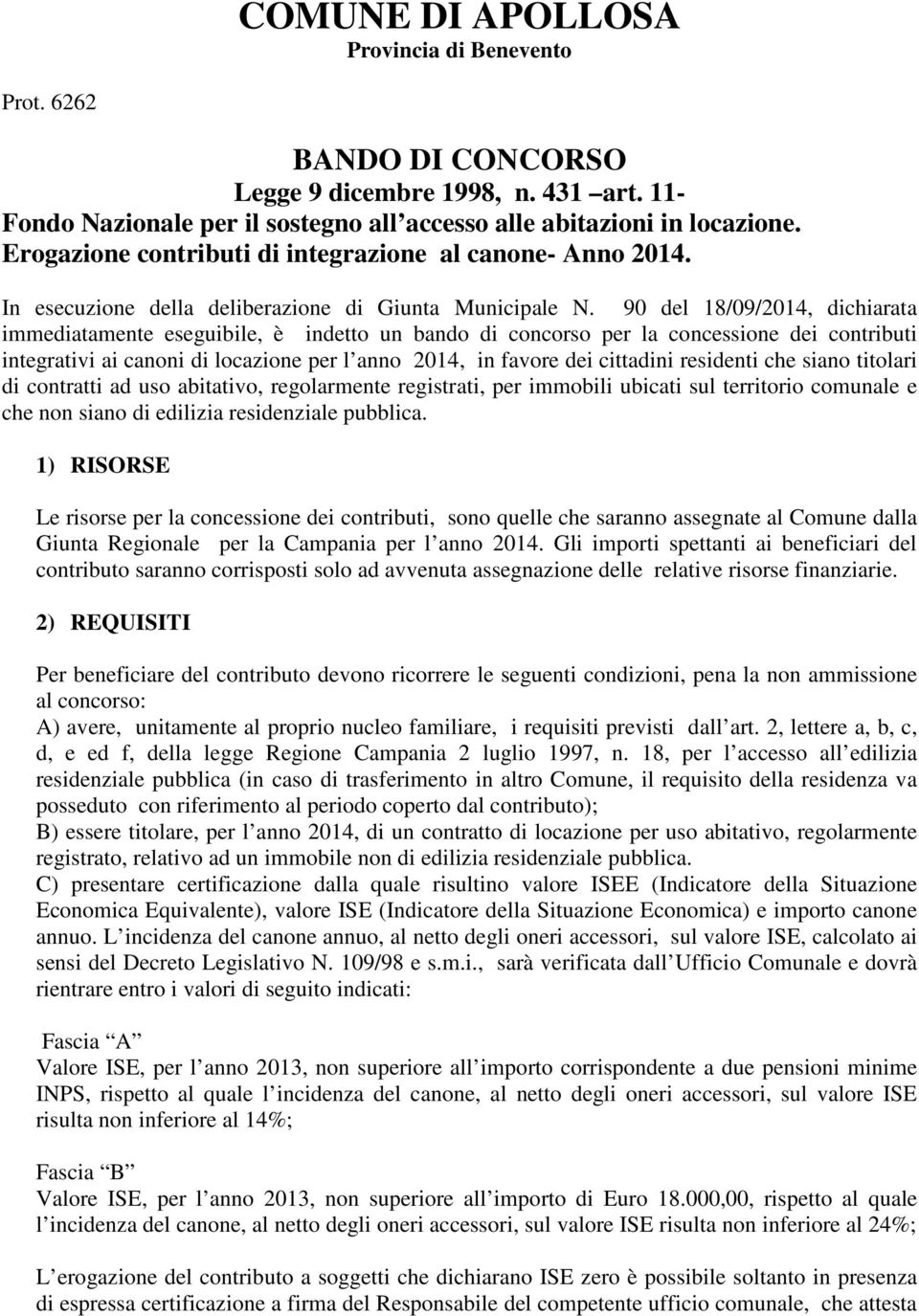 90 del 18/09/2014, dichiarata immediatamente eseguibile, è indetto un bando di concorso per la concessione dei contributi integrativi ai canoni di locazione per l anno 2014, in favore dei cittadini