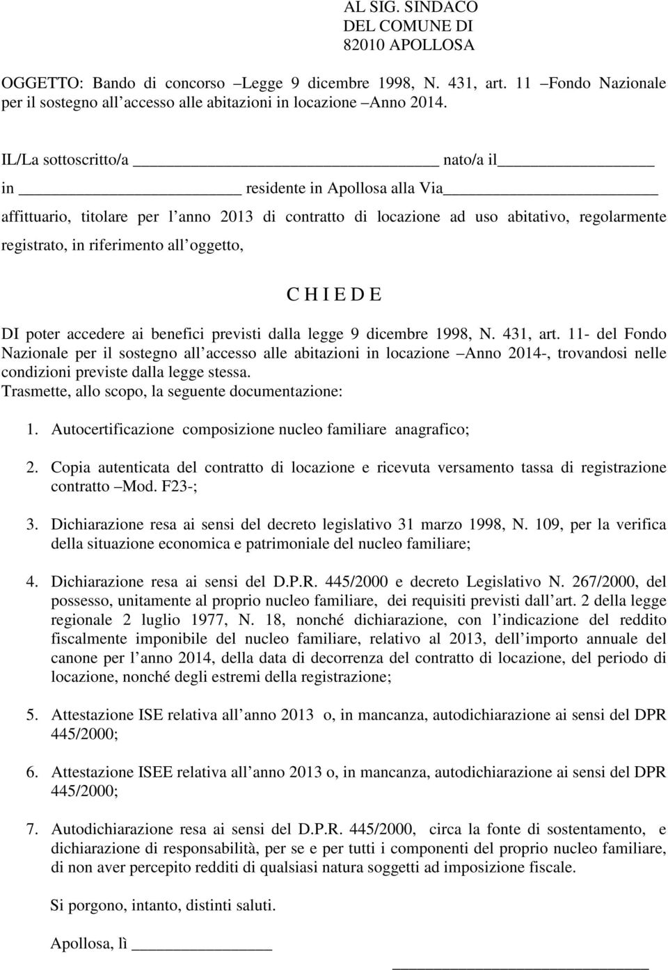 C H I E D E DI poter accedere ai benefici previsti dalla legge 9 dicembre 1998, N. 431, art.