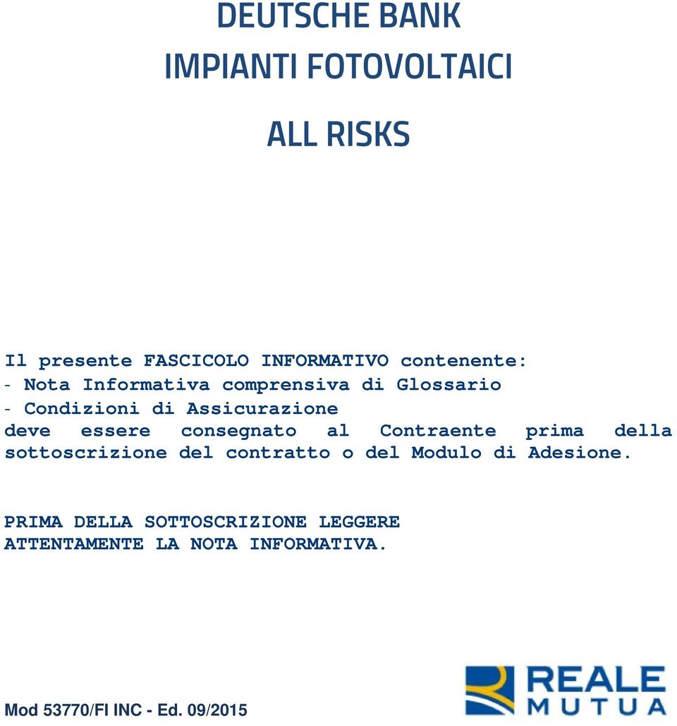 al Contraente prima della sottoscrizione del contratto o del Modulo di Adesione.