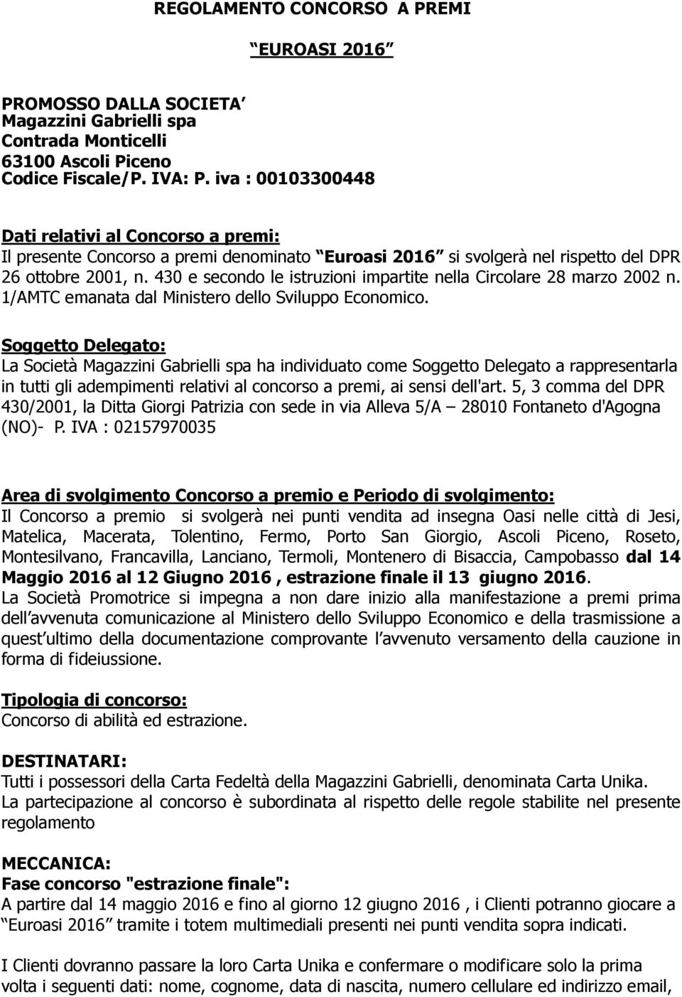 430 e secondo le istruzioni impartite nella Circolare 28 marzo 2002 n. 1/AMTC emanata dal Ministero dello Sviluppo Economico.