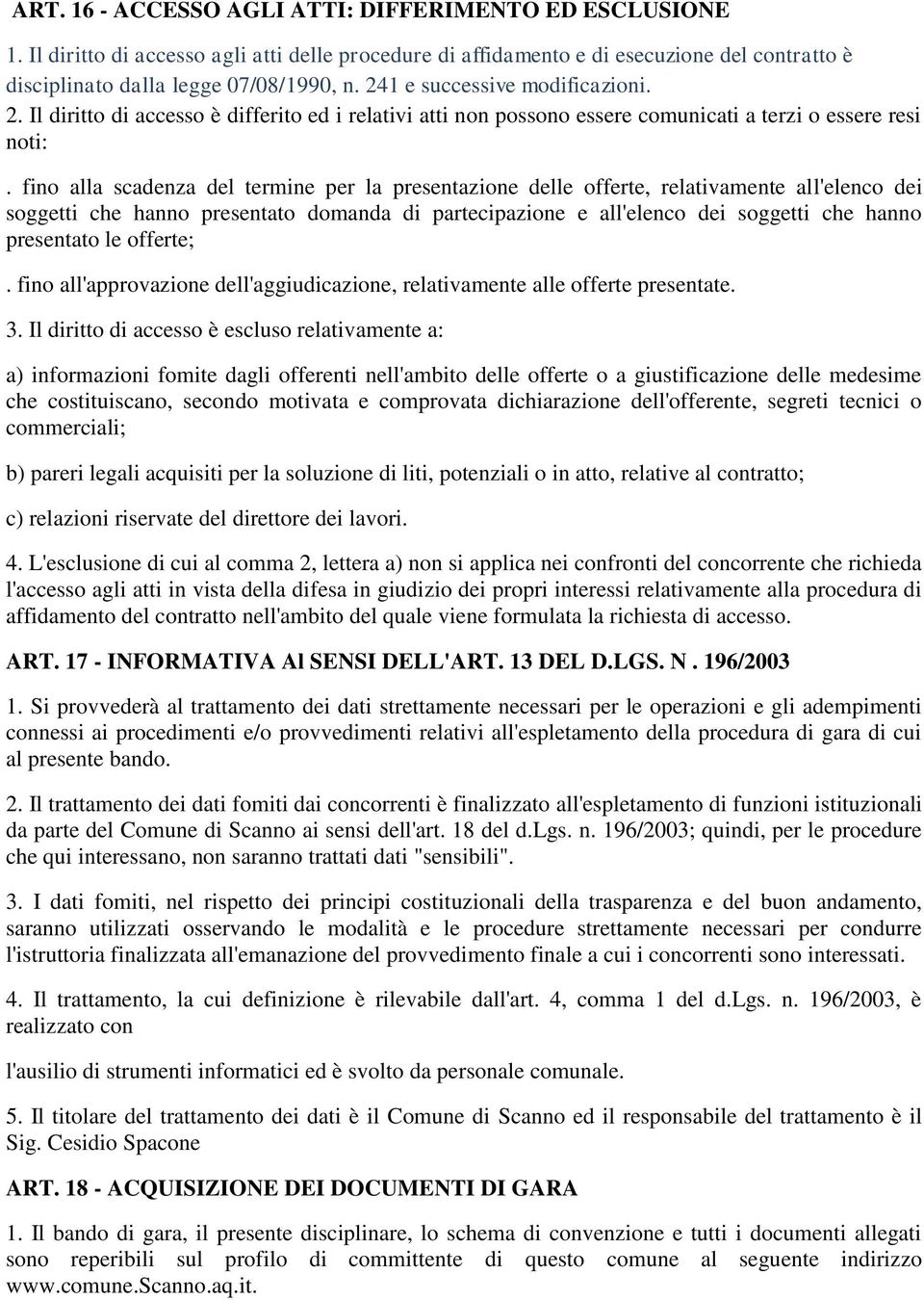 fino alla scadenza del termine per la presentazione delle offerte, relativamente all'elenco dei soggetti che hanno presentato domanda di partecipazione e all'elenco dei soggetti che hanno presentato