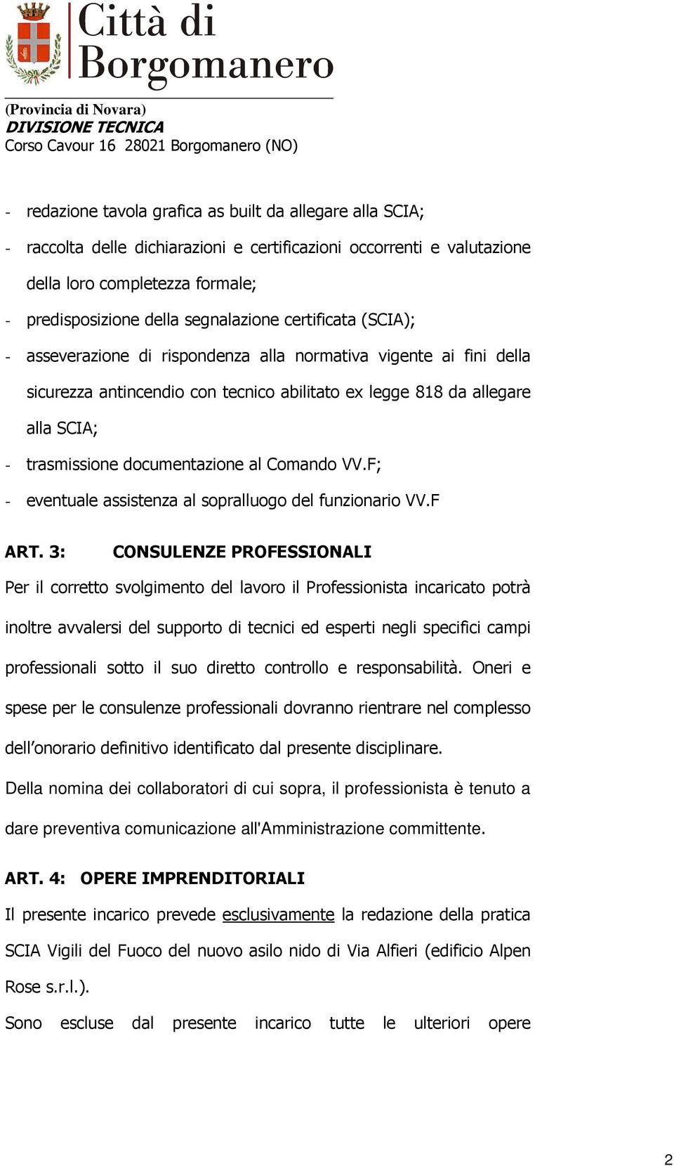 documentazione al Comando VV.F; - eventuale assistenza al sopralluogo del funzionario VV.F ART.