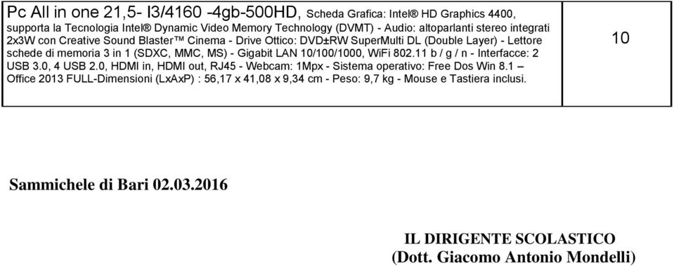 MMC, MS) - Gigabit LAN 0/00/000, WiFi 802. b / g / n - Interfacce: 2 USB 3.0, 4 USB 2.