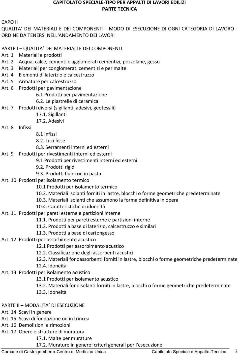 3 Materiali per conglomerati cementizi e per malte Art. 4 Elementi di laterizio e calcestruzzo Art. 5 Armature per calcestruzzo Art. 6 Prodotti per pavimentazione 6.1 Prodotti per pavimentazione 6.2.