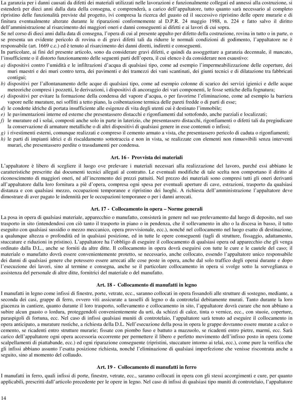 delle opere murarie e di finitura eventualmente alterate durante le riparazioni conformemente al D.P.R. 24 maggio 1988, n.