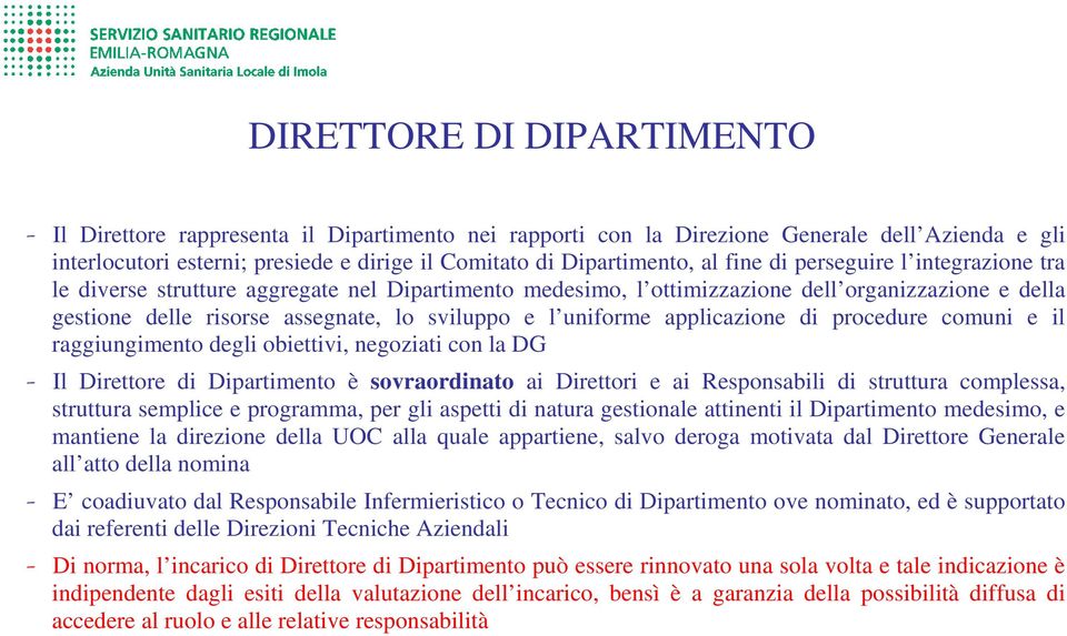 applicazione di procedure comuni e il raggiungimento degli obiettivi, negoziati con la DG - Il Direttore di Dipartimento è sovraordinato ai Direttori e ai Responsabili di struttura complessa,