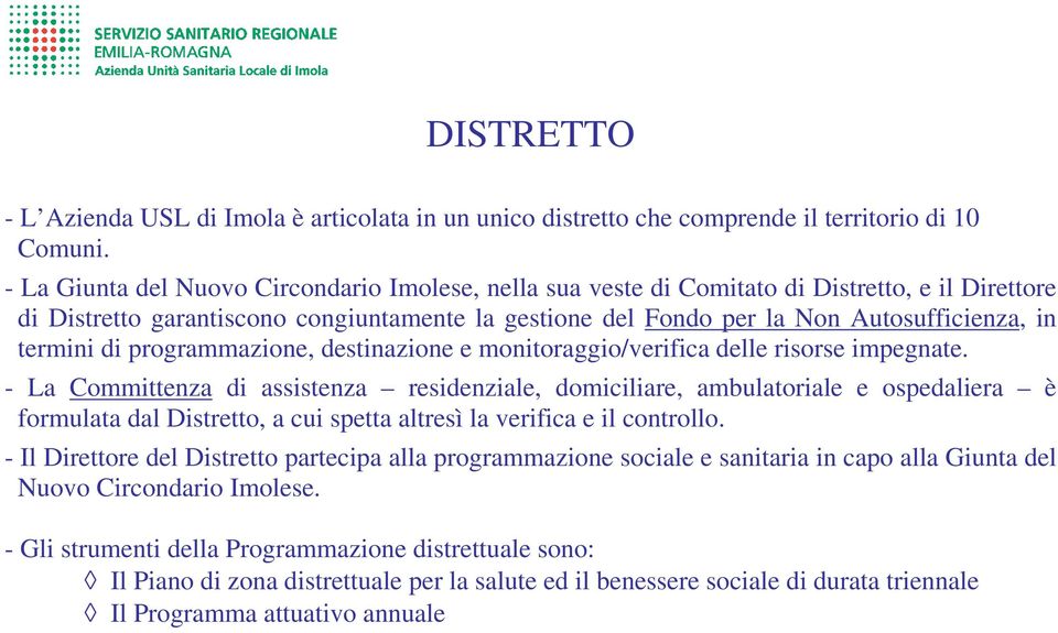 termini di programmazione, destinazione e monitoraggio/verifica delle risorse impegnate.