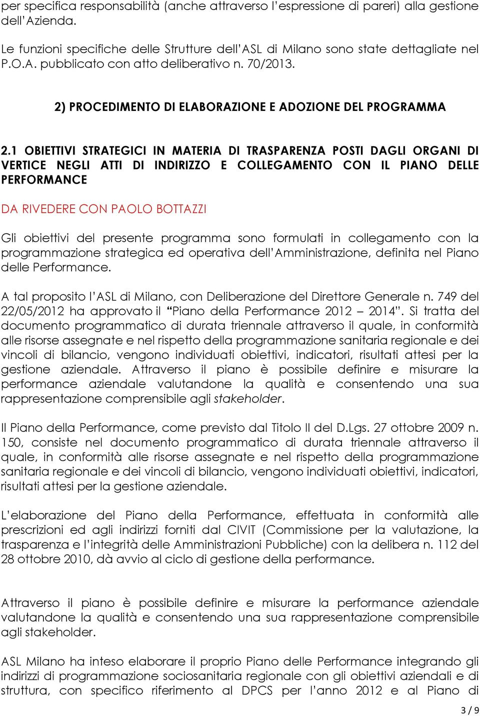 1 OBIETTIVI STRATEGICI IN MATERIA DI TRASPARENZA POSTI DAGLI ORGANI DI VERTICE NEGLI ATTI DI INDIRIZZO E COLLEGAMENTO CON IL PIANO DELLE PERFORMANCE DA RIVEDERE CON PAOLO BOTTAZZI Gli obiettivi del