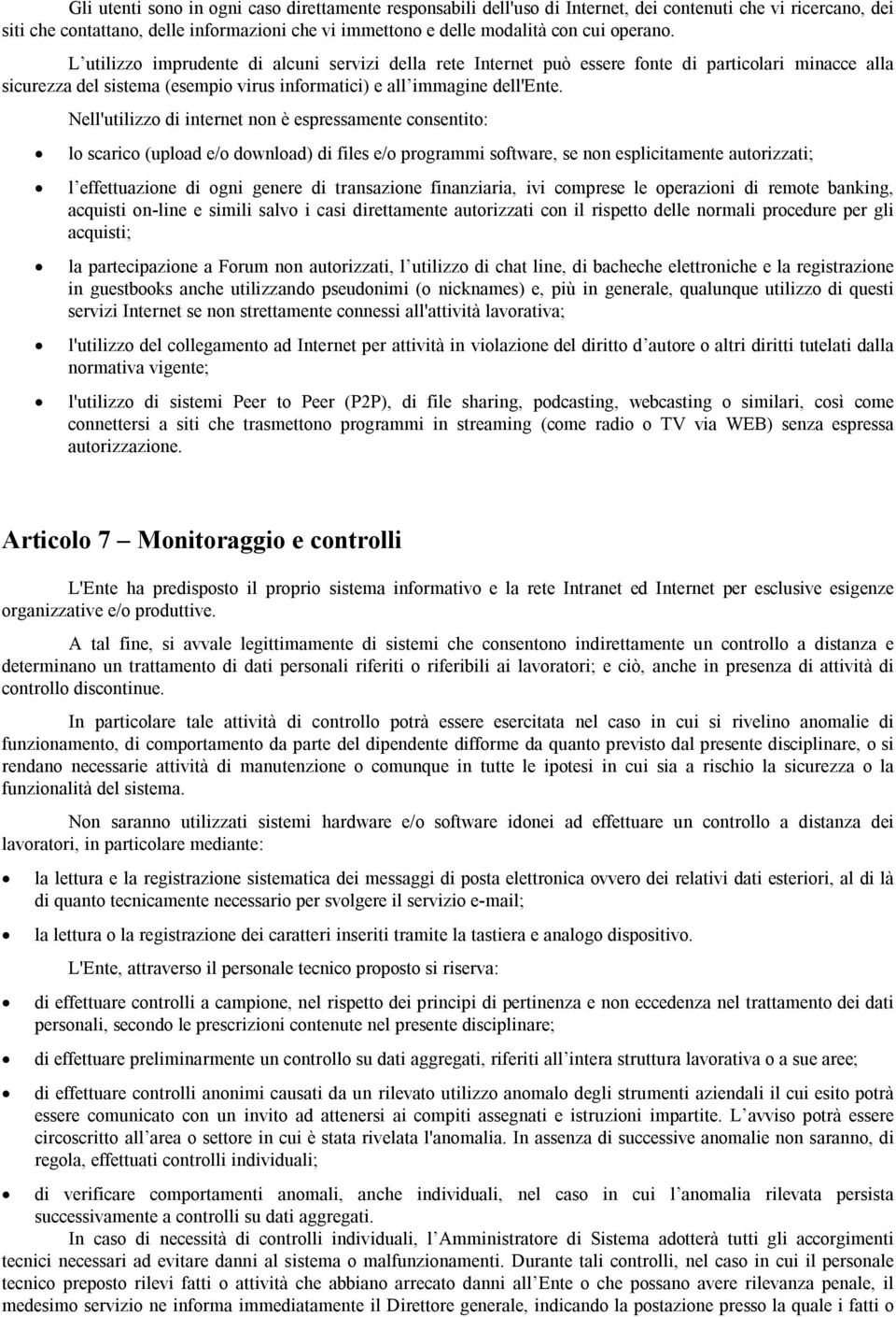 Nell'utilizzo di internet non è espressamente consentito: lo scarico (upload e/o download) di files e/o programmi software, se non esplicitamente autorizzati; l effettuazione di ogni genere di