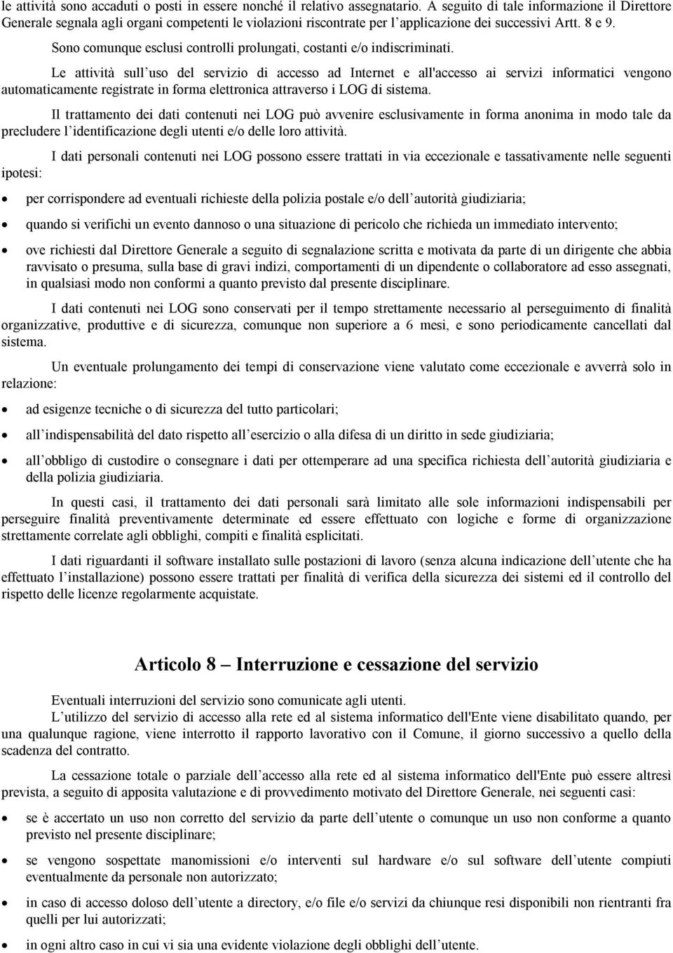 Sono comunque esclusi controlli prolungati, costanti e/o indiscriminati.