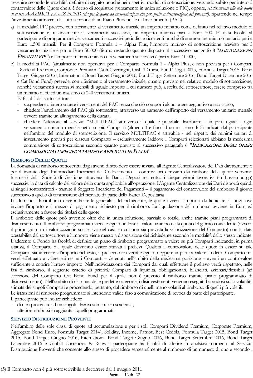 investimento attraverso la sottoscrizione di un Piano Pluriennale di Investimento (PAC).