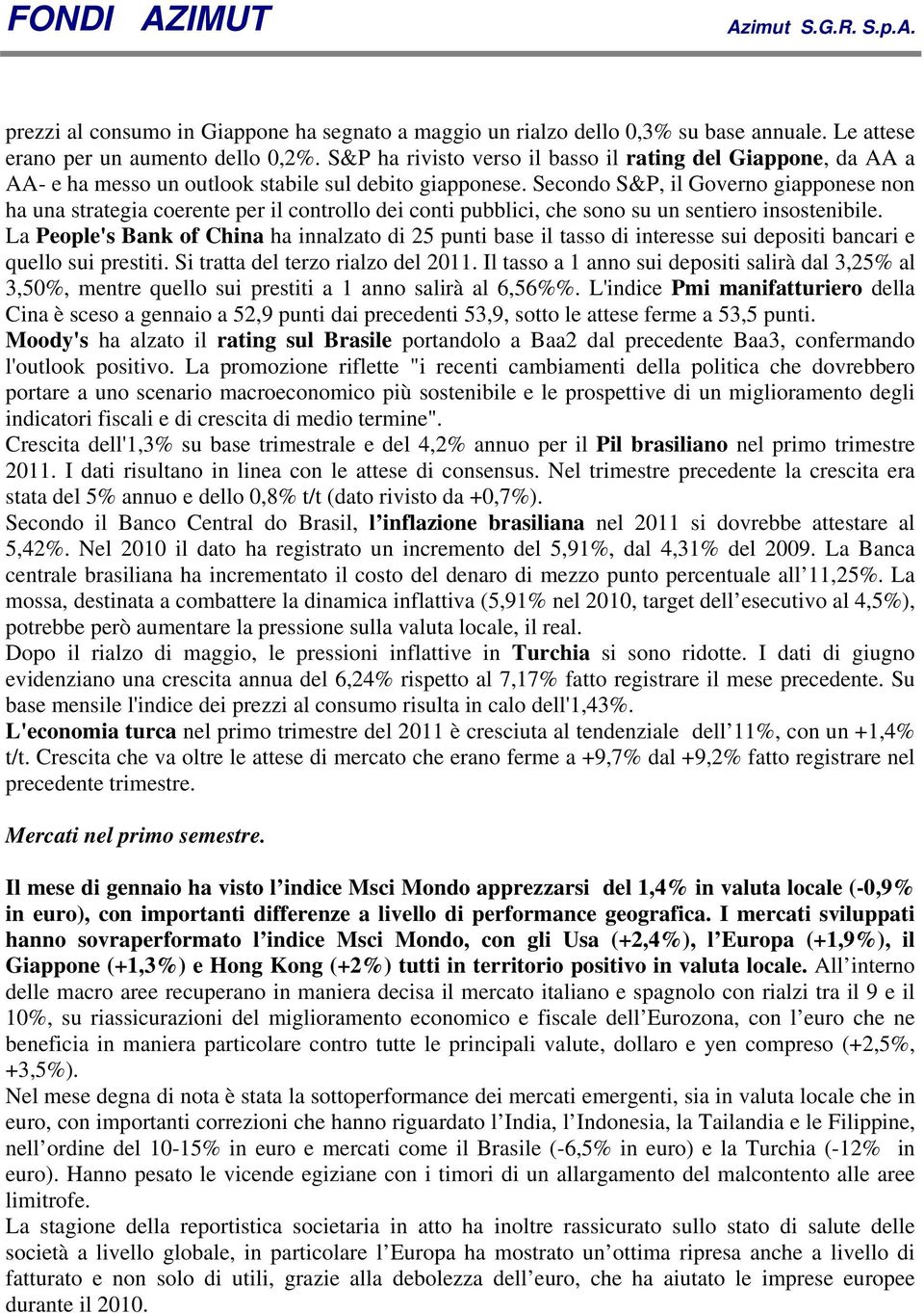 Secondo S&P, il Governo giapponese non ha una strategia coerente per il controllo dei conti pubblici, che sono su un sentiero insostenibile.