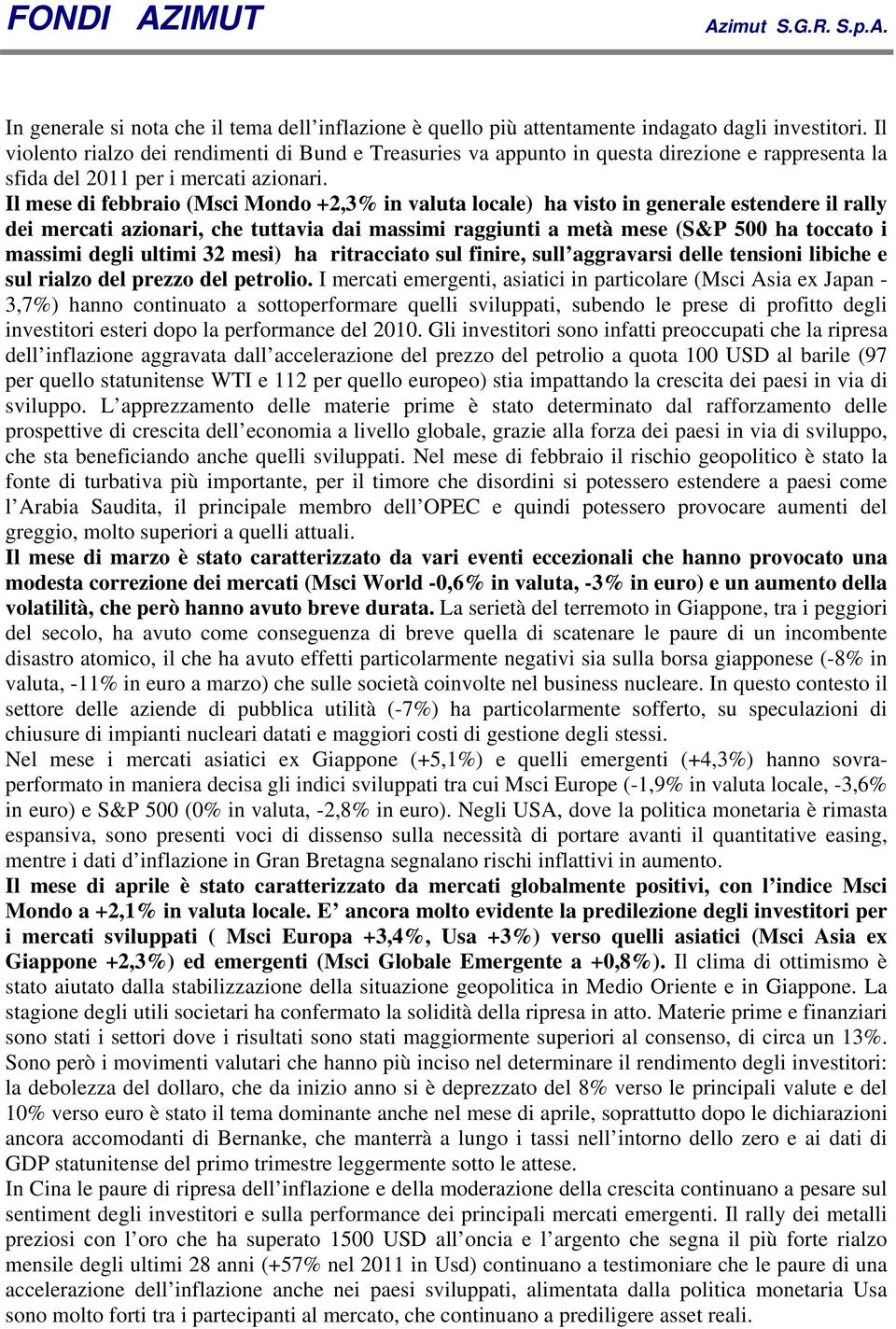 Il mese di febbraio (Msci Mondo +2,3% in valuta locale) ha visto in generale estendere il rally dei mercati azionari, che tuttavia dai massimi raggiunti a metà mese (S&P 500 ha toccato i massimi