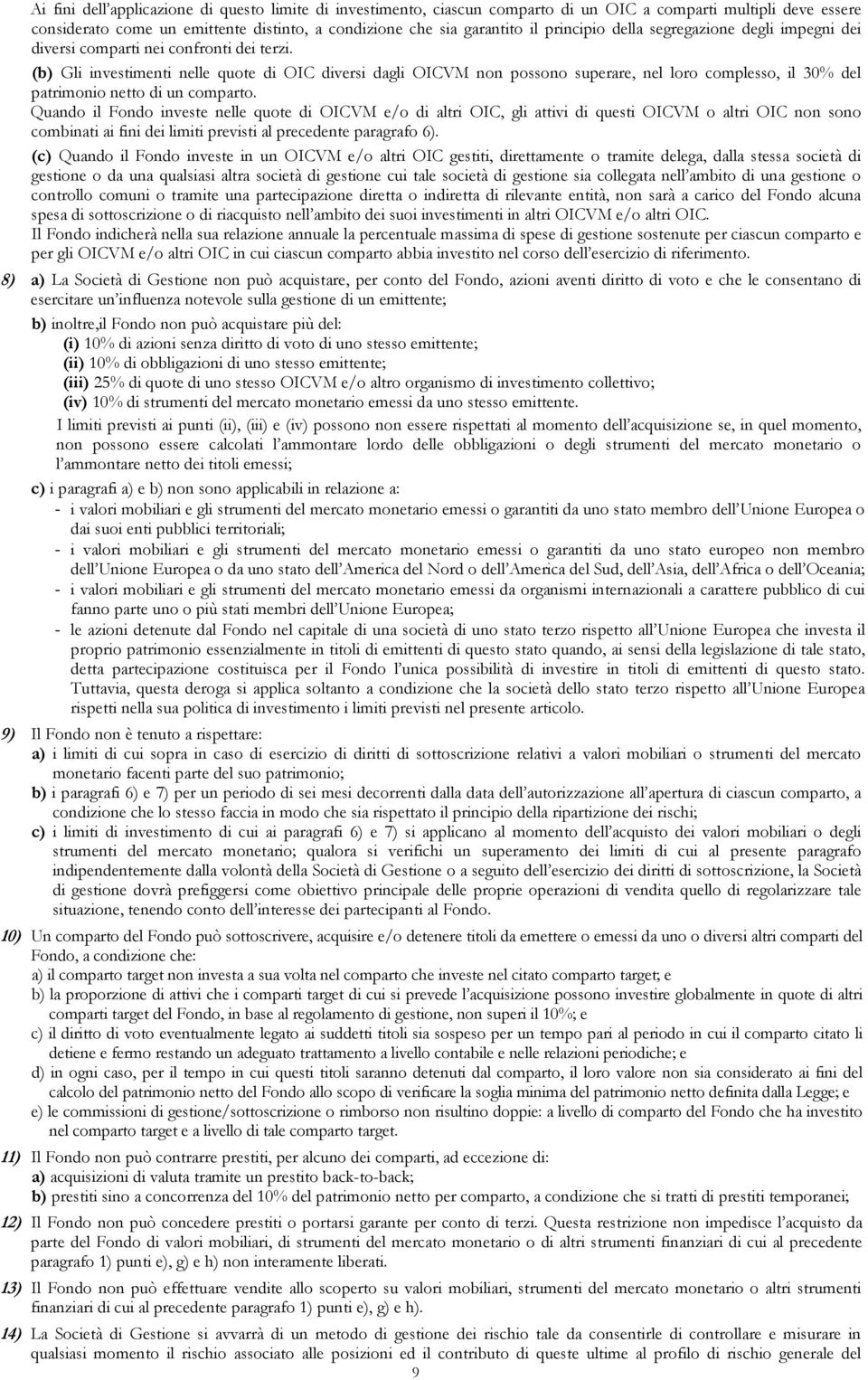 (b) Gli investimenti nelle quote di OIC diversi dagli OICVM non possono superare, nel loro complesso, il 30% del patrimonio netto di un comparto.