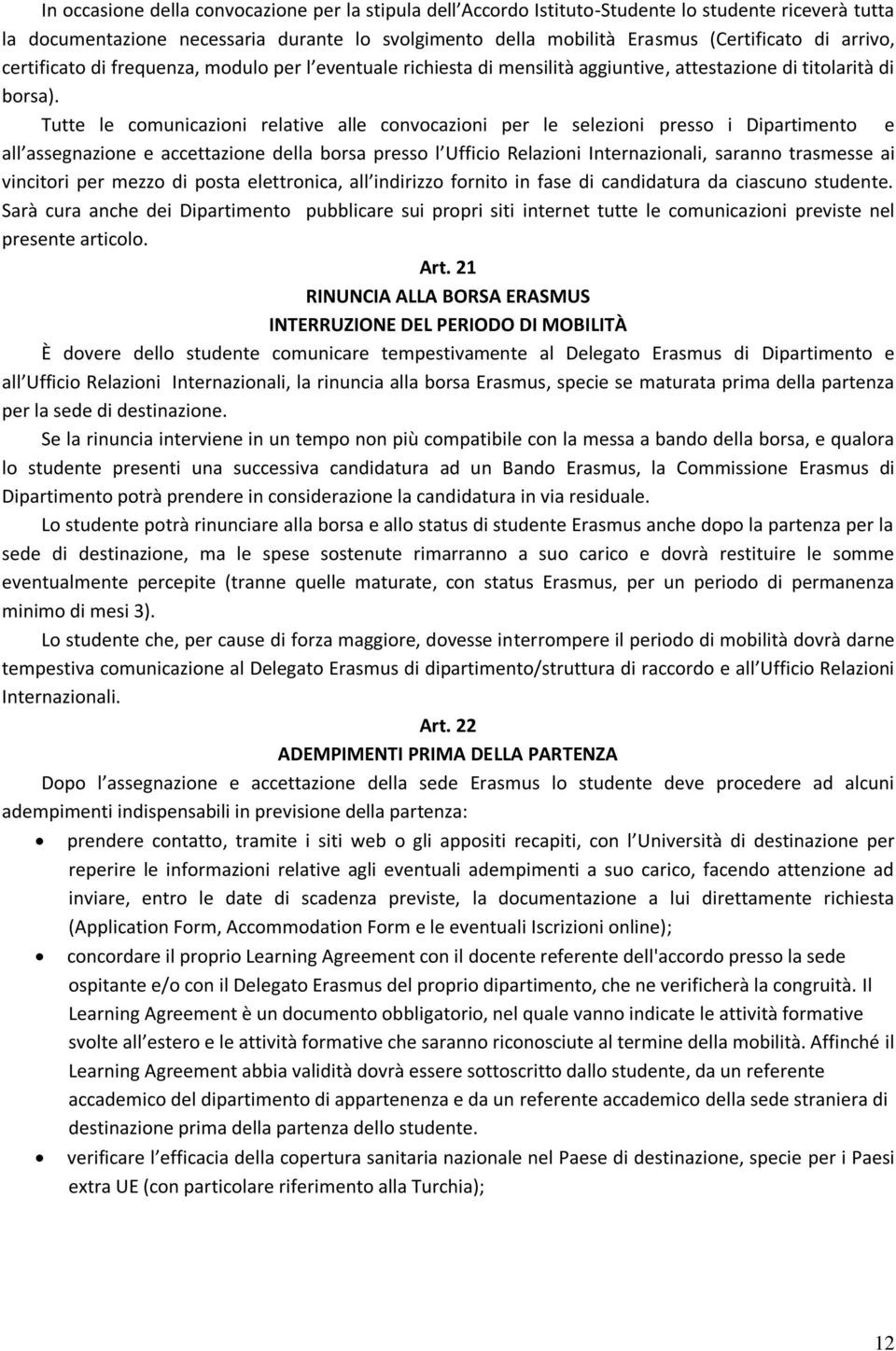 Tutte le comunicazioni relative alle convocazioni per le selezioni presso i Dipartimento e all assegnazione e accettazione della borsa presso l Ufficio Relazioni Internazionali, saranno trasmesse ai