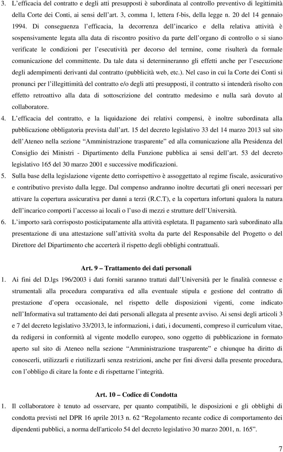 Di conseguenza l efficacia, la decorrenza dell incarico e della relativa attività è sospensivamente legata alla data di riscontro positivo da parte dell organo di controllo o si siano verificate le