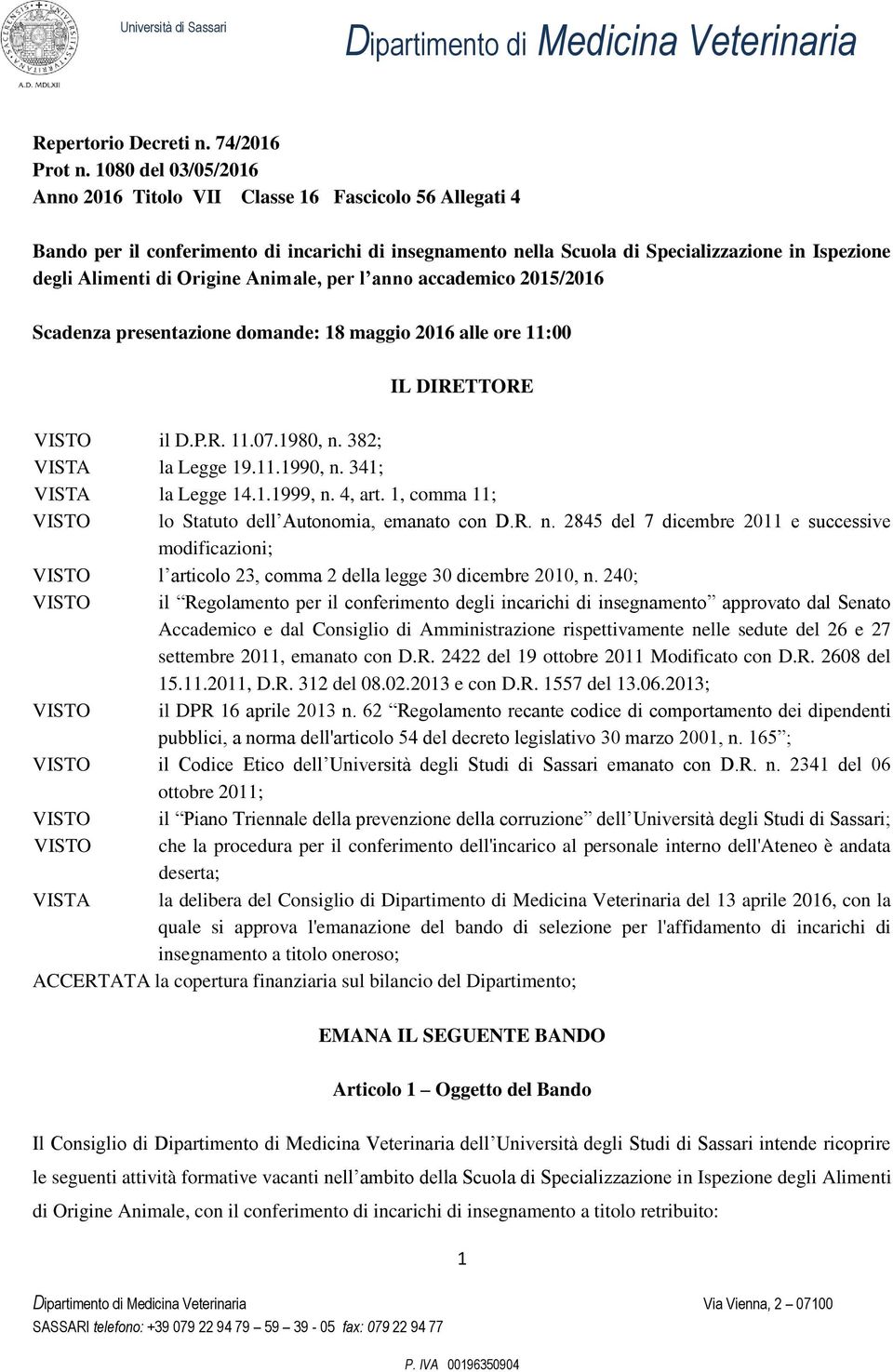 Origine Animale, per l anno accademico 2015/2016 Scadenza presentazione domande: 18 maggio 2016 alle ore 11:00 IL DIRETTORE VISTO il D.P.R. 11.07.1980, n. 382; VISTA la Legge 19.11.1990, n.