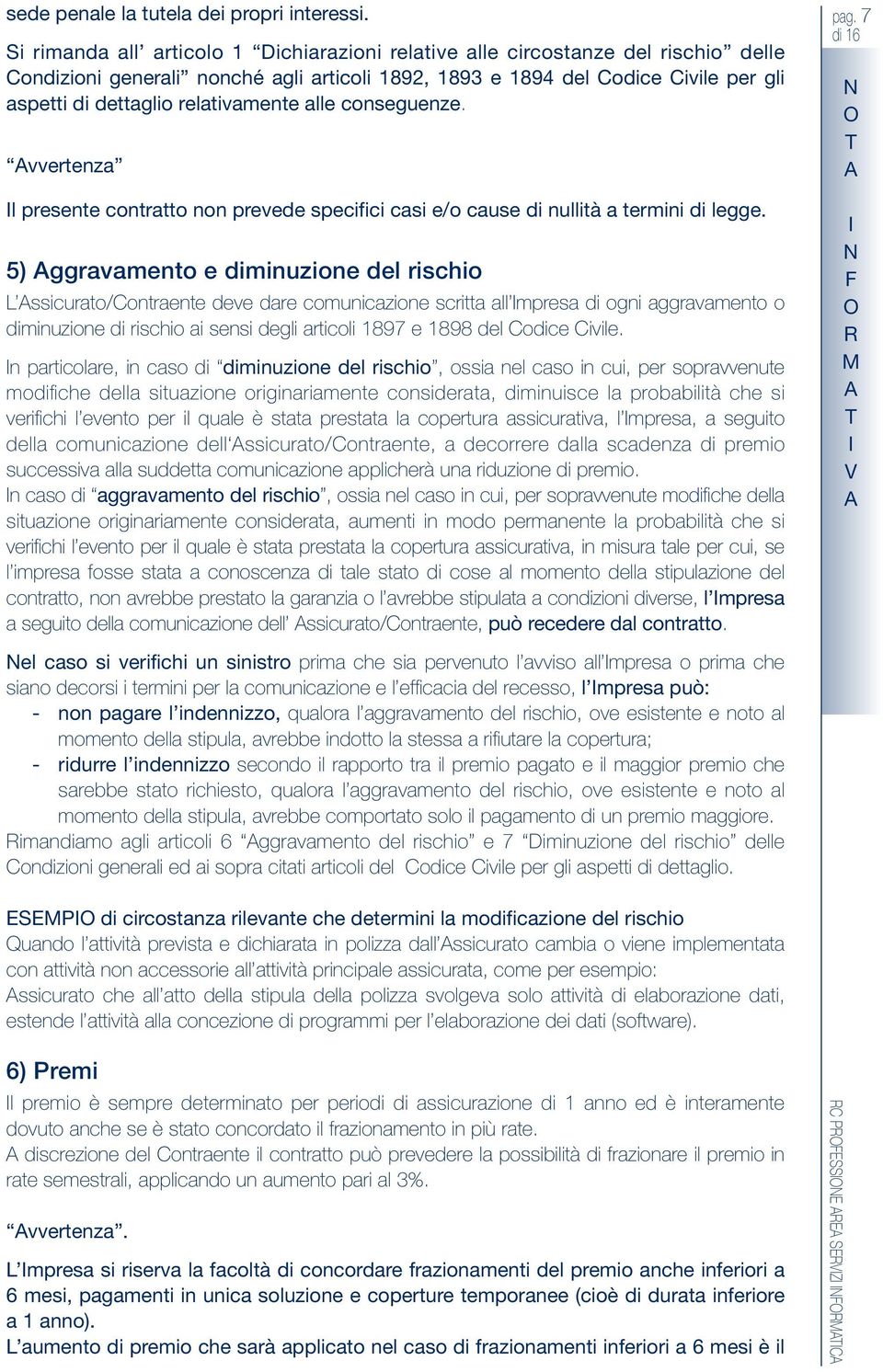 relativamente alle conseguenze. vvertenza l presente contratto non prevede specifici casi e/o cause di nullità a termini di legge.