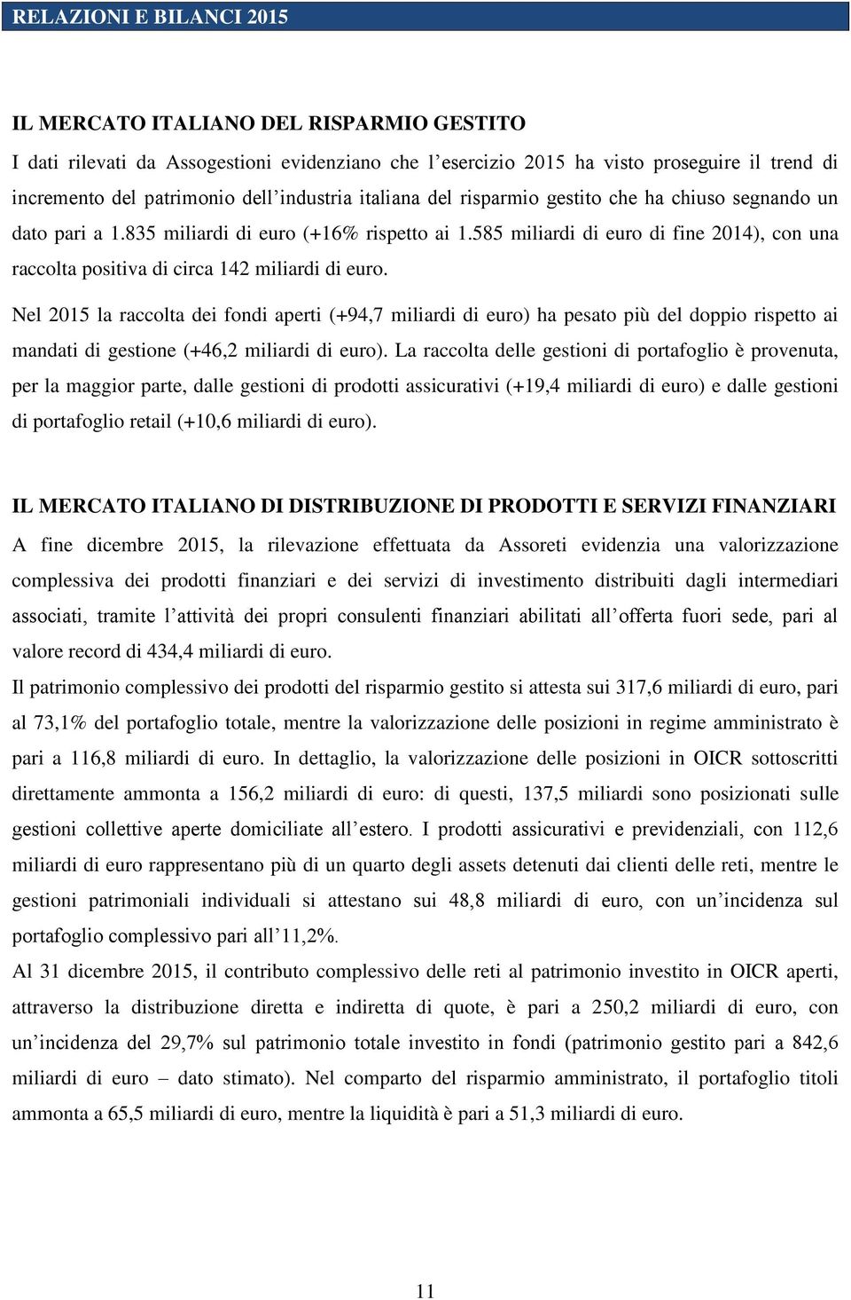 Nel 2015 la raccolta dei fondi aperti (+94,7 miliardi di euro) ha pesato più del doppio rispetto ai mandati di gestione (+46,2 miliardi di euro).