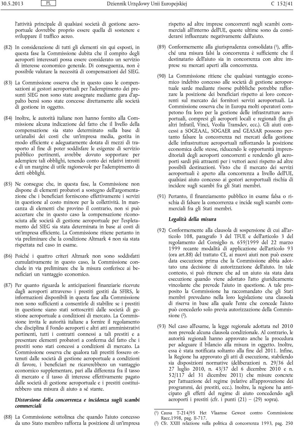 economico generale. Di conseguenza, non è possibile valutare la necessità di compensazioni del SIEG.