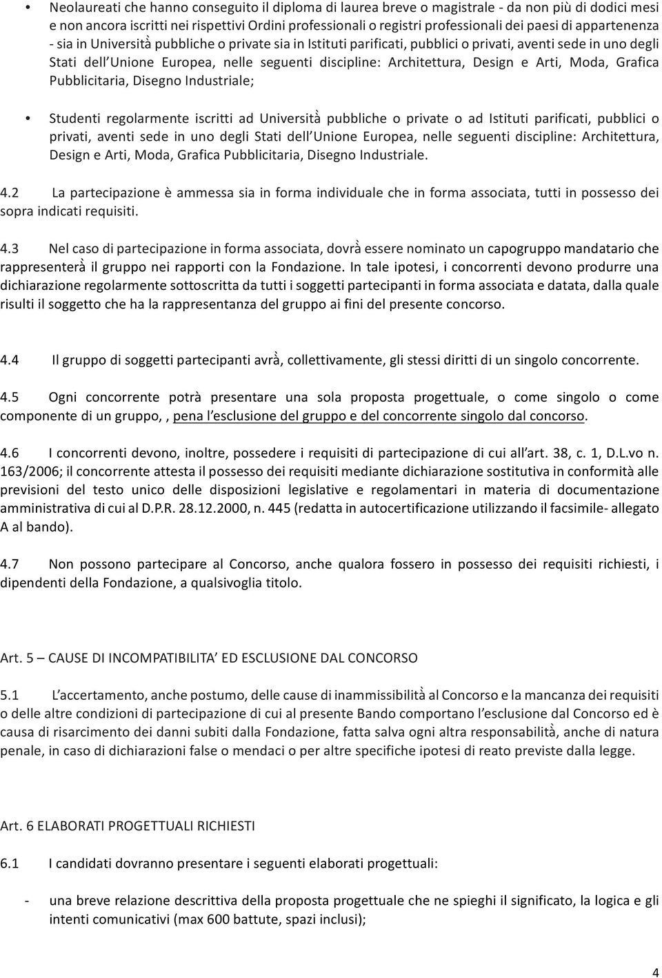 Design e Arti, Moda, Grafica Pubblicitaria, Disegno Industriale; Studenti regolarmente iscritti ad Università pubbliche o private o ad Istituti parificati, pubblici o privati, aventi sede in uno