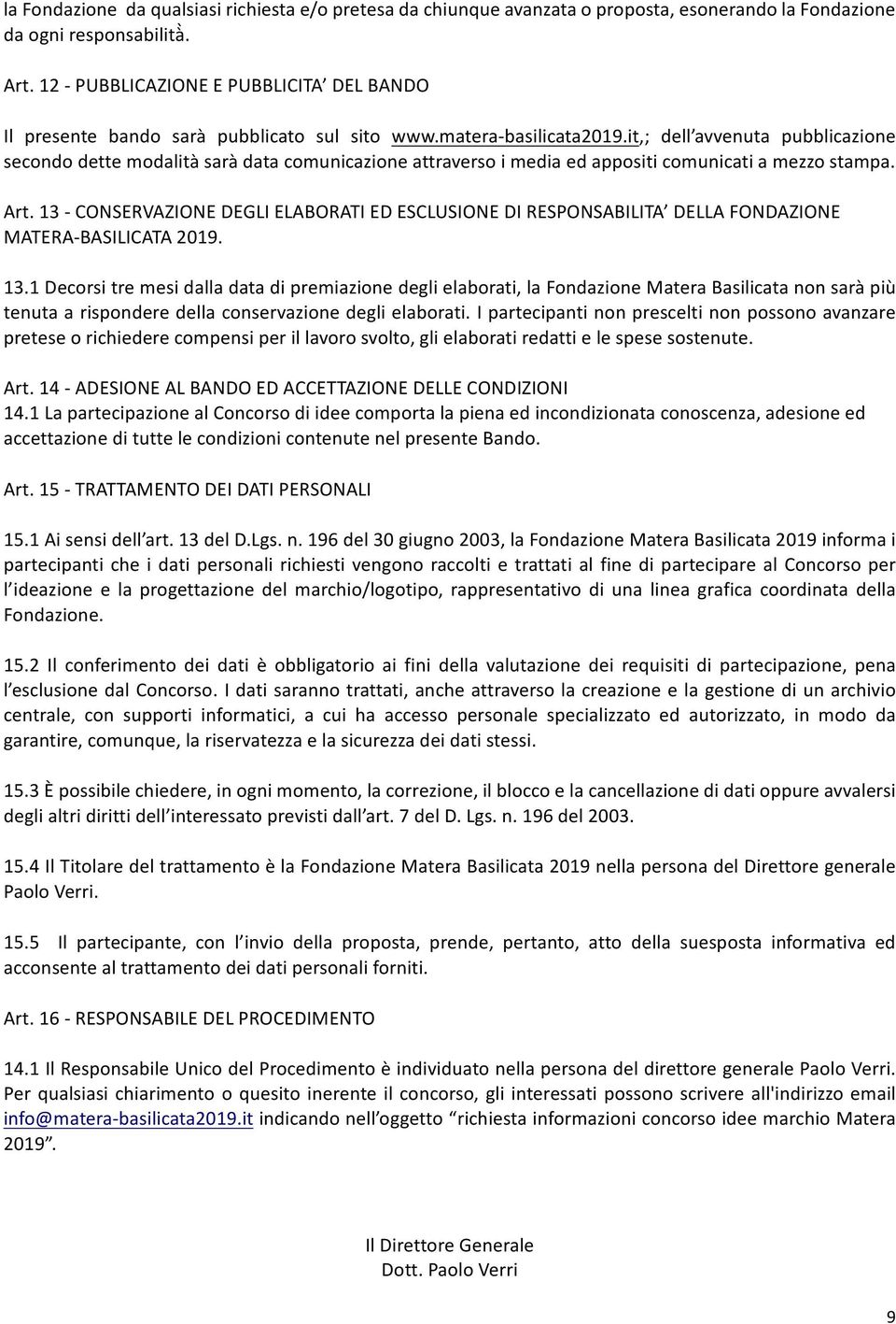 it,; dell avvenuta pubblicazione secondo dette modalità sarà data comunicazione attraverso i media ed appositi comunicati a mezzo stampa. Art.