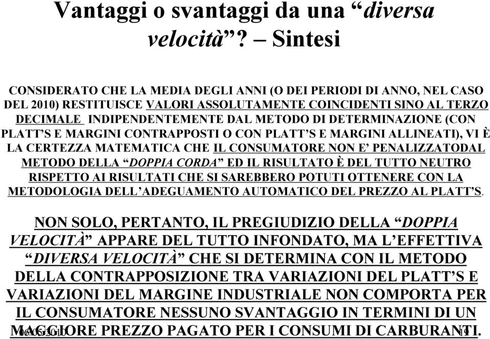 DETERMINAZIONE (CON PLATT S E MARGINI CONTRAPPOSTI O CON PLATT S E MARGINI ALLINEATI), VI È LA CERTEZZA MATEMATICA CHE IL CONSUMATORE NON E PENALIZZATODAL METODO DELLA DOPPIA CORDA ED IL RISULTATO È