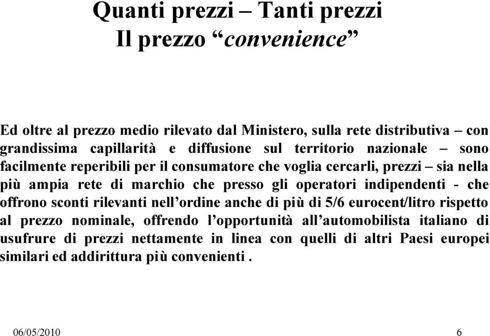 presso gli operatori indipendenti - che offrono sconti rilevanti nell ordine anche di più di 5/6 eurocent/litro rispetto al prezzo nominale, offrendo l