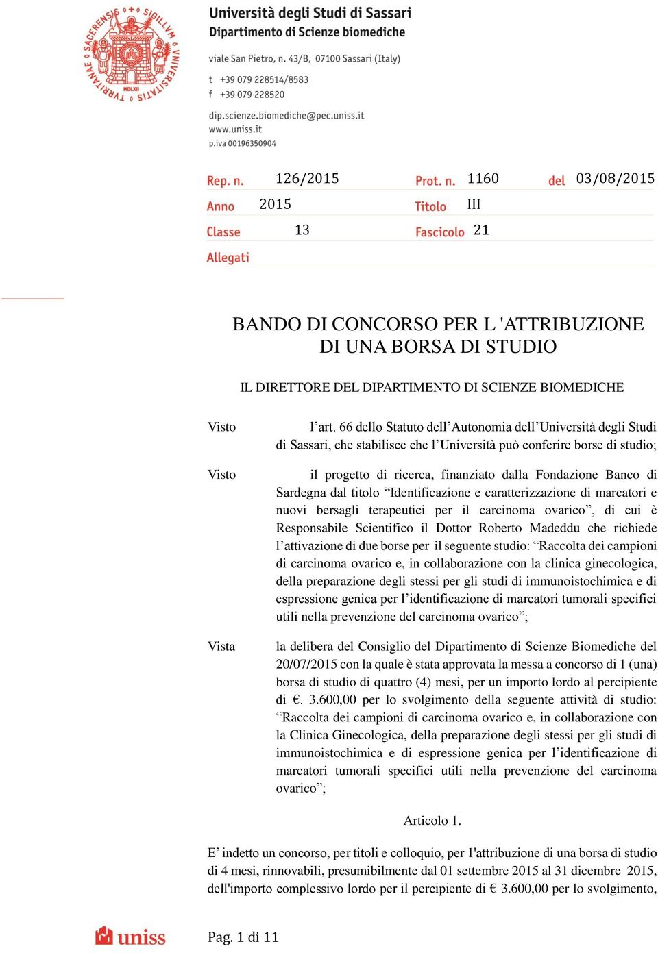 Sardegna dal titolo Identificazione e caratterizzazione di marcatori e nuovi bersagli terapeutici per il carcinoma ovarico, di cui è Responsabile Scientifico il Dottor Roberto Madeddu che richiede l