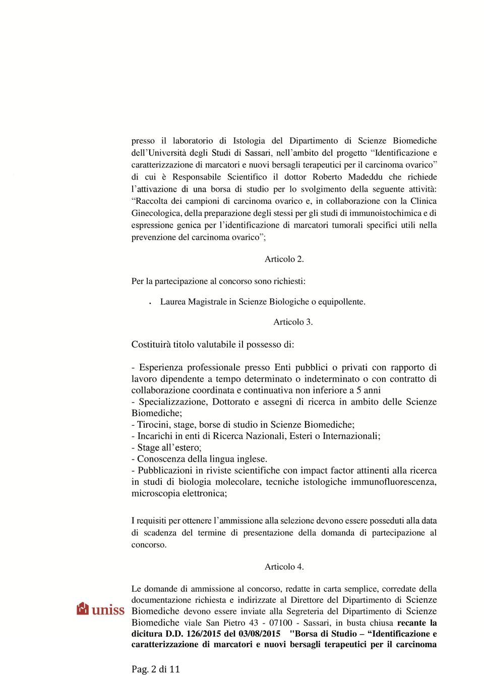 Raccolta dei campioni di carcinoma ovarico e, in collaborazione con la Clinica Ginecologica, della preparazione degli stessi per gli studi di immunoistochimica e di espressione genica per l