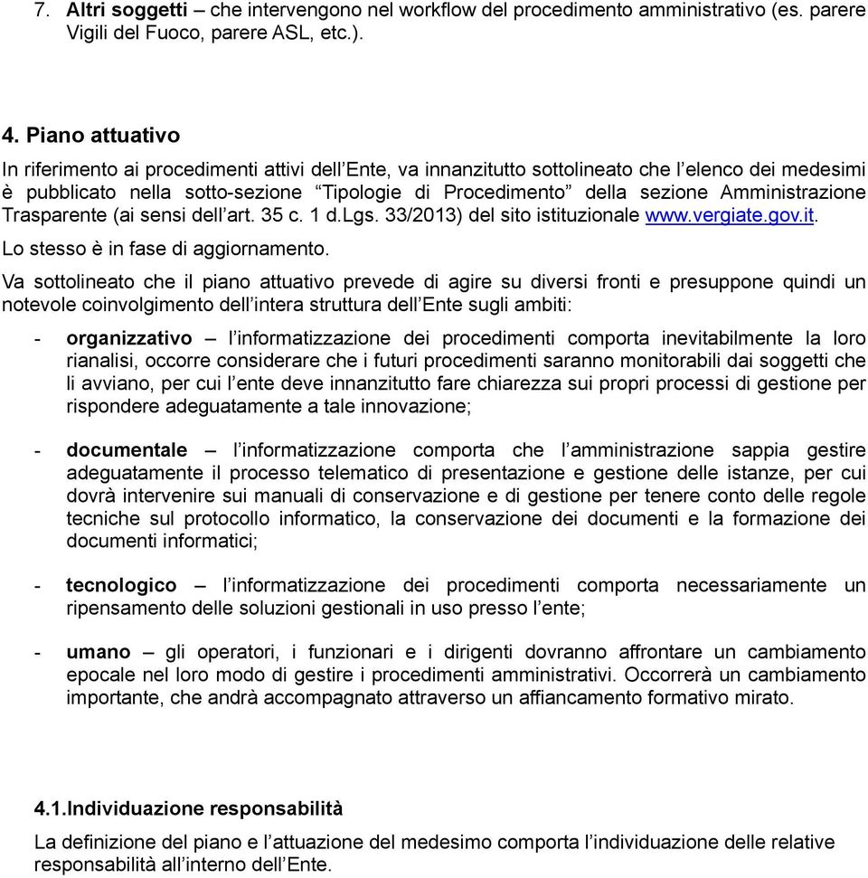 Amministrazione Trasparente (ai sensi dell art. 35 c. 1 d.lgs. 33/2013) del sito istituzionale www.vergiate.gov.it. Lo stesso è in fase di aggiornamento.