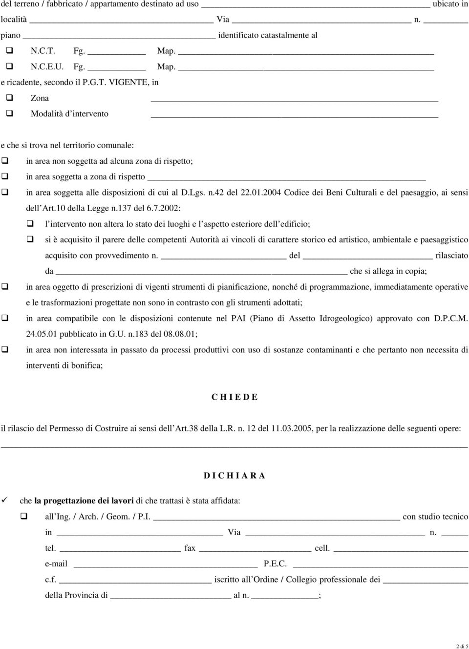 VIGENTE, in Zona Modalità d intervento e che si trova nel territorio comunale: in area non soggetta ad alcuna zona di rispetto; in area soggetta a zona di rispetto in area soggetta alle disposizioni