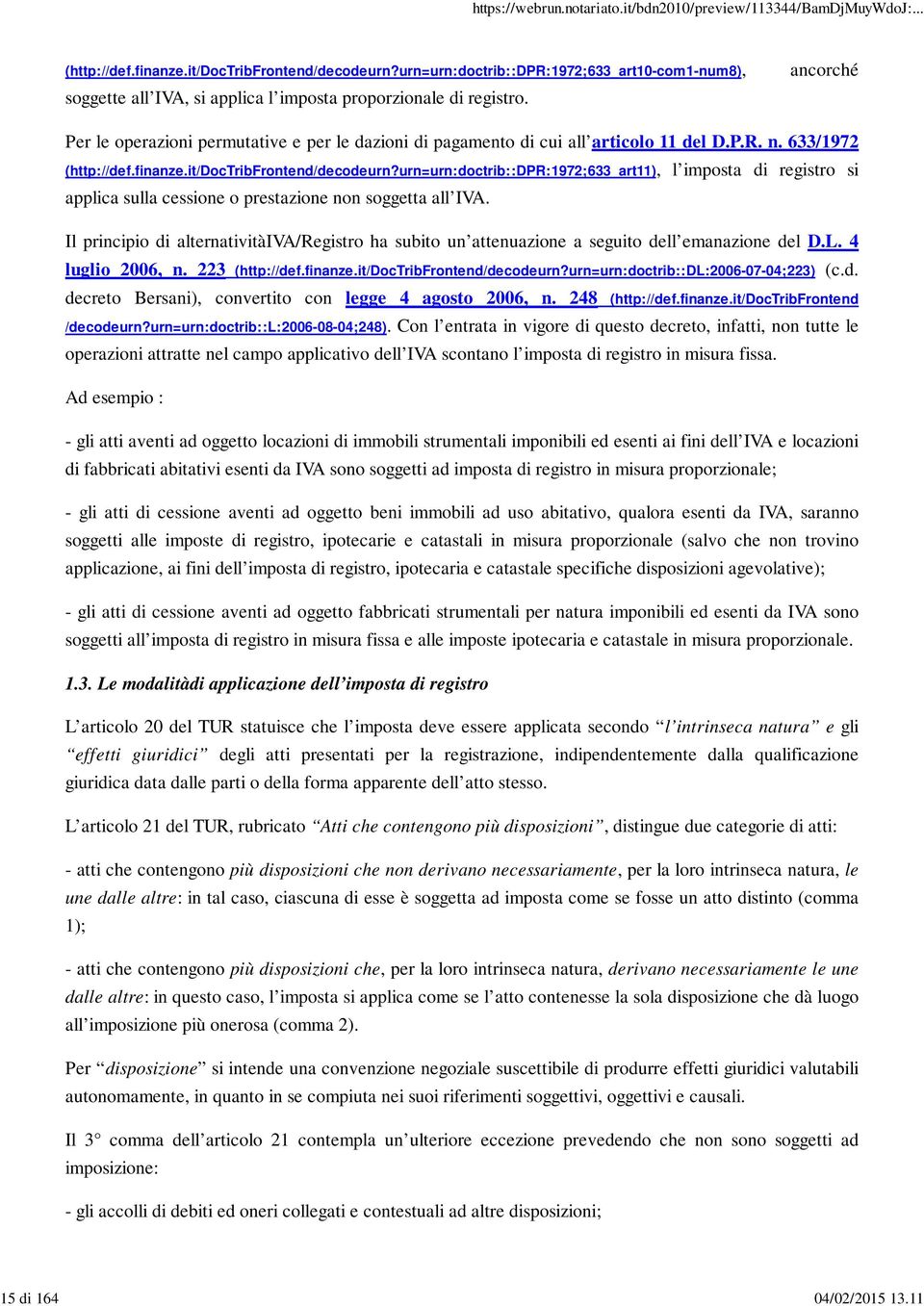 urn=urn:doctrib::dpr:1972;633_art11), l imposta di registro si applica sulla cessione o prestazione non soggetta all IVA.