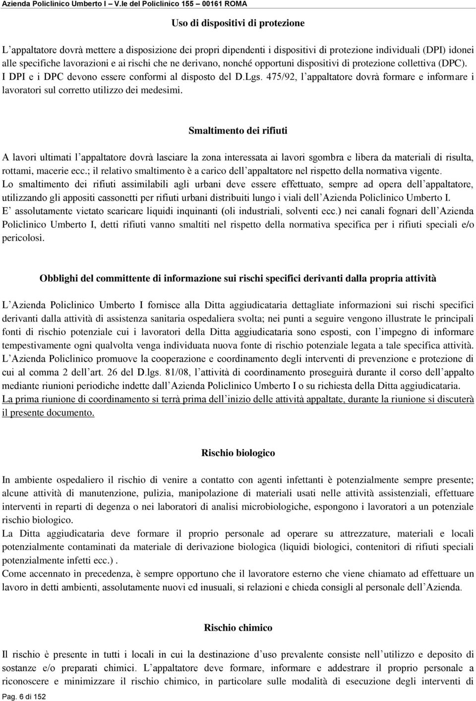 475/92, l appaltatore dovrà formare e informare i lavoratori sul corretto utilizzo dei medesimi.