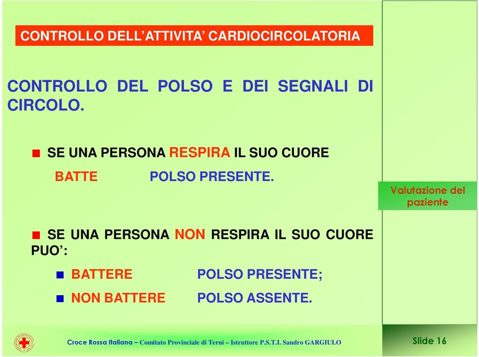 SE UNA PERSONA RESPIRA IL SUO CUORE BATTE POLSO PRESENTE.