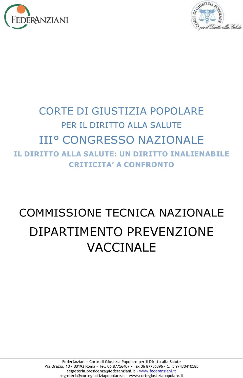 Giustizia Popolare per il Diritto alla Salute Via Orazio, 10-00193 Roma - Tel. 06 87756407 - Fax 06 87756396 - C.