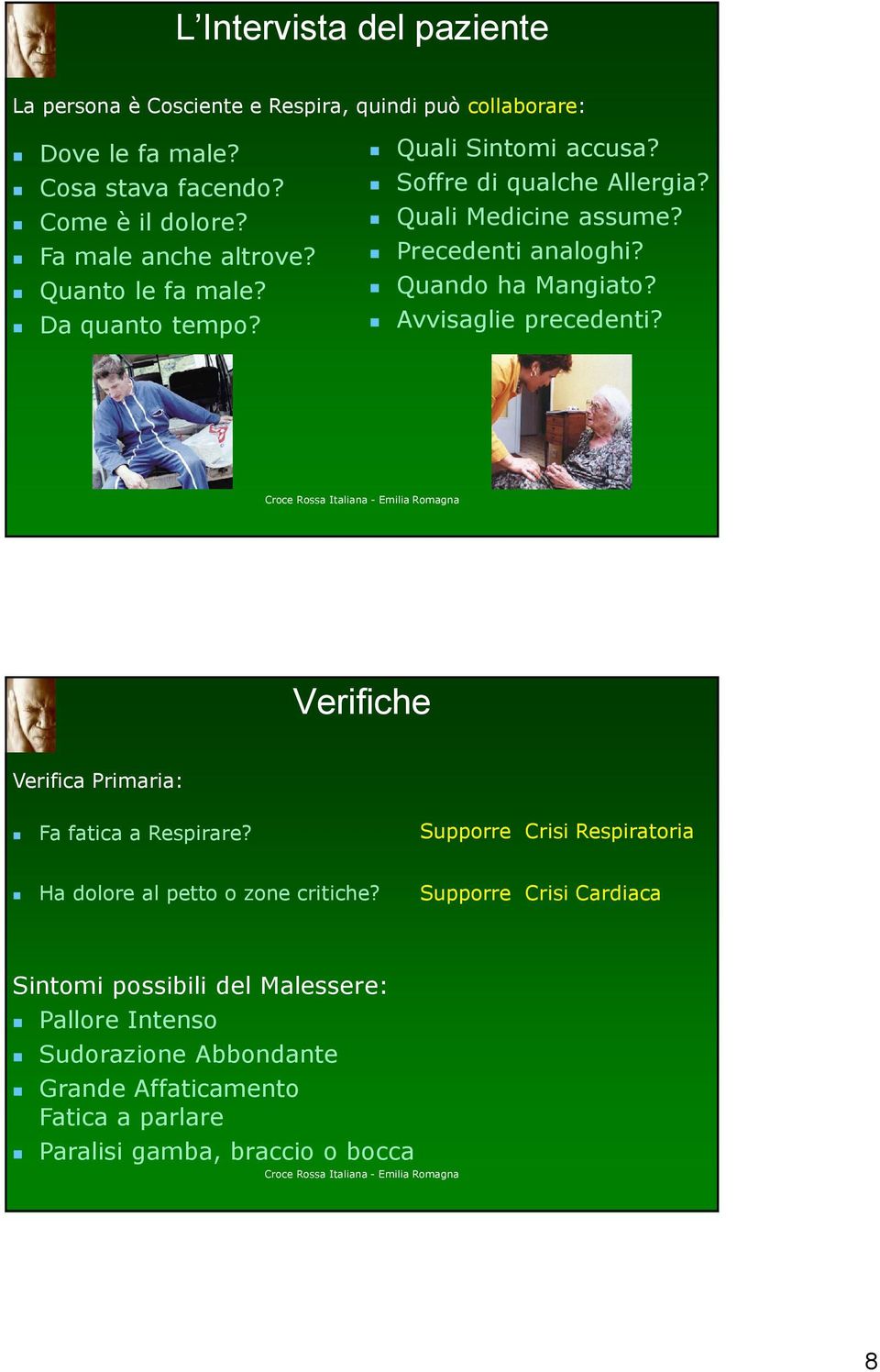 Quando ha Mangiato? Avvisaglie precedenti? Verifiche Verifica Primaria: Fa fatica a Respirare?