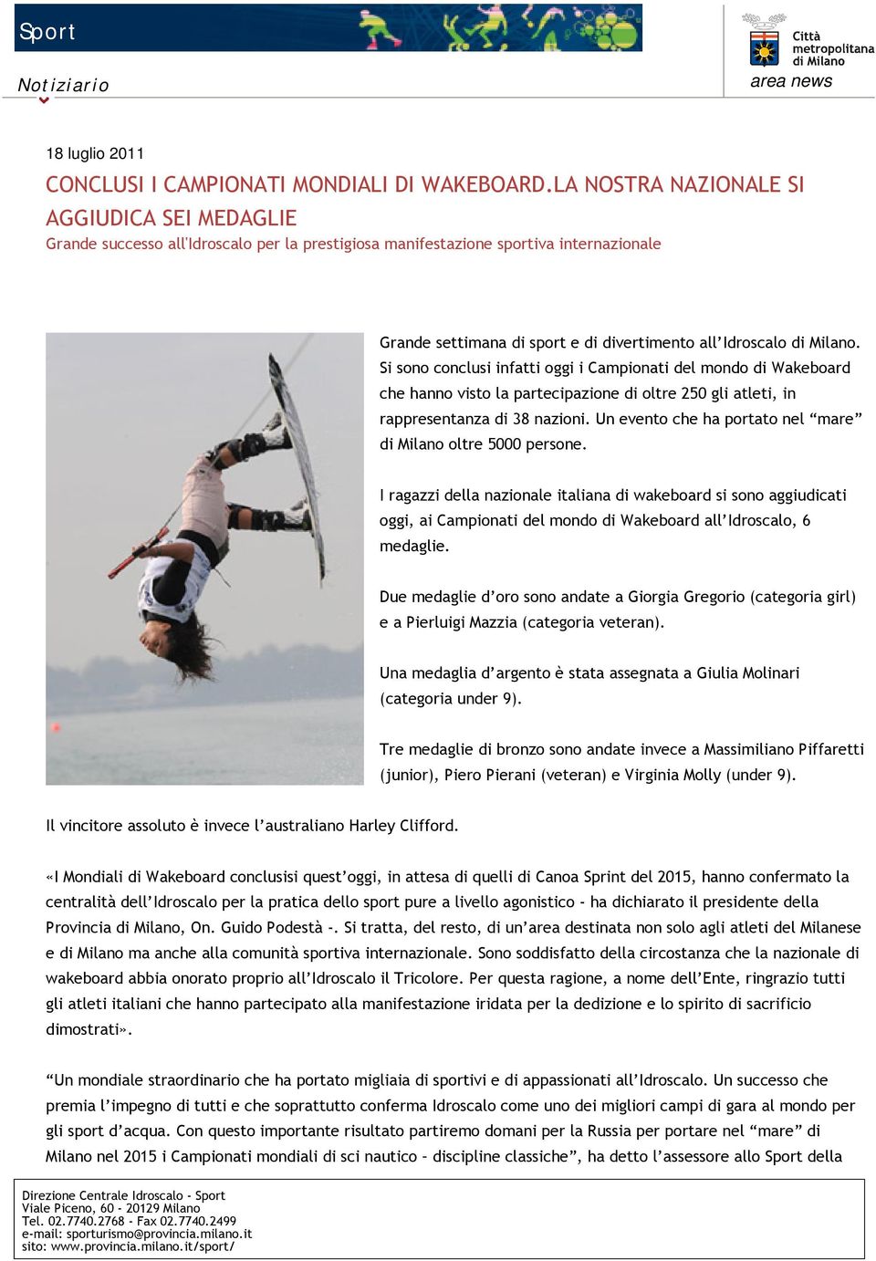 Milano. Si sono conclusi infatti oggi i Campionati del mondo di Wakeboard che hanno visto la partecipazione di oltre 250 gli atleti, in rappresentanza di 38 nazioni.