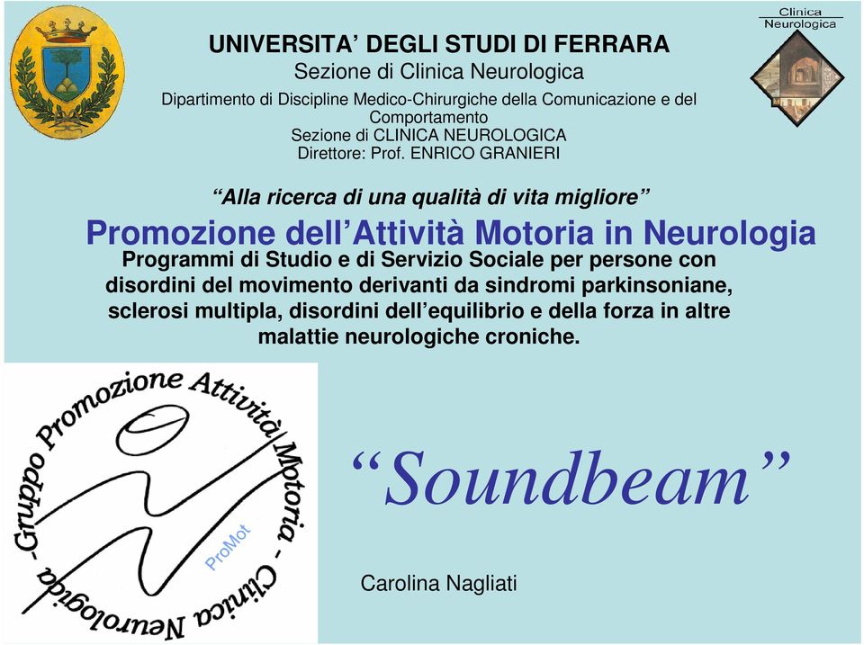 ENRICO GRANIERI Alla ricerca di una qualità di vita migliore Promozione dell Attività Motoria in Neurologia Programmi di Studio e di