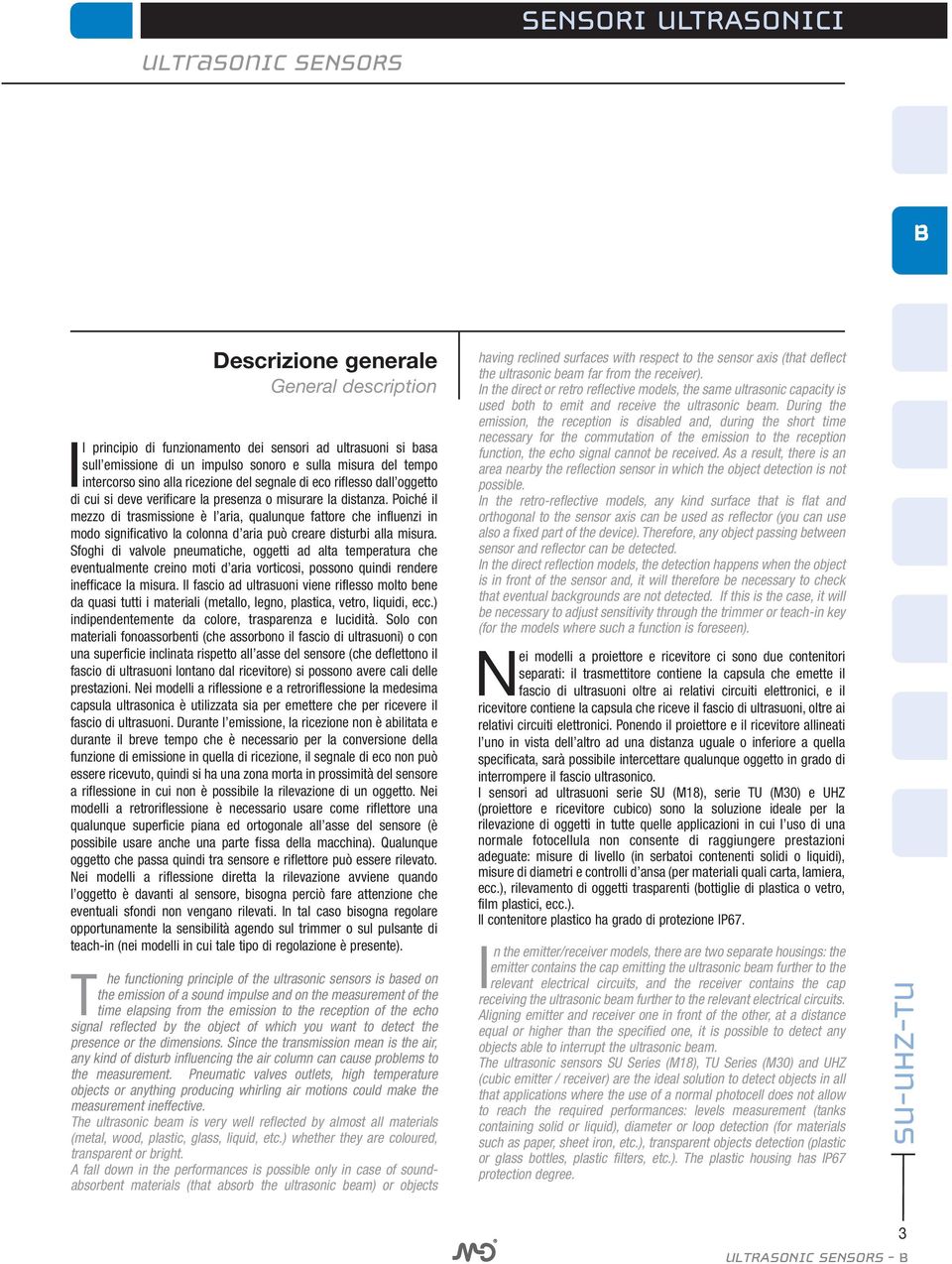 Poiché il mezzo di trasmissione è l aria, qualunque fattore che influenzi in modo significativo la colonna d aria può creare disturbi alla misura.