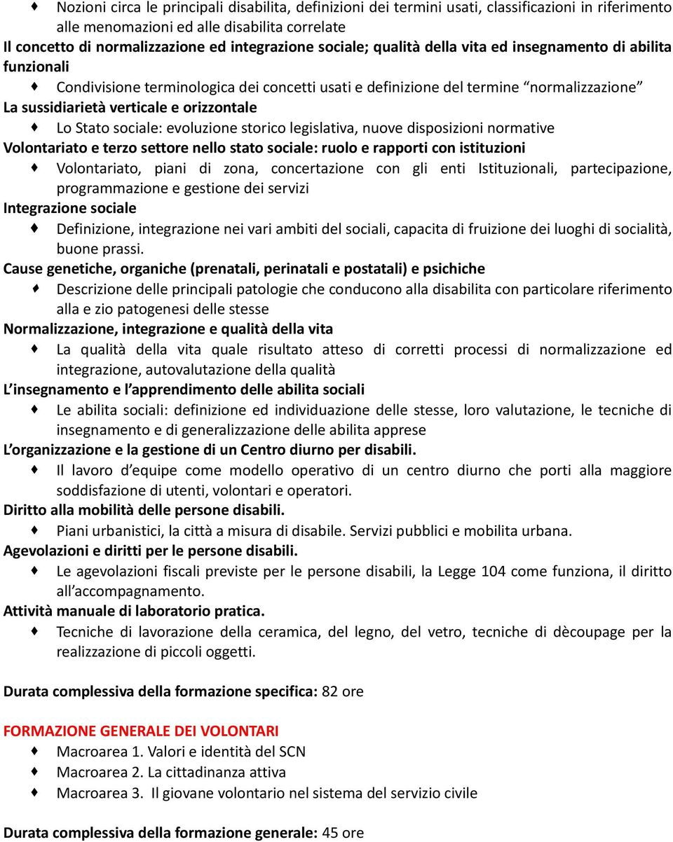 Stato sociale: evoluzione storico legislativa, nuove disposizioni normative Volontariato e terzo settore nello stato sociale: ruolo e rapporti con istituzioni Volontariato, piani di zona,