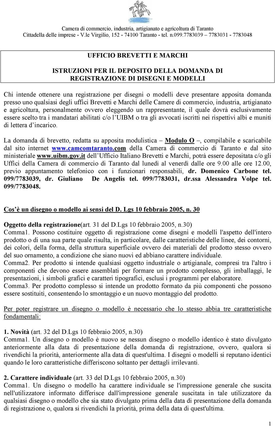 essere scelto tra i mandatari abilitati c/o l UIBM o tra gli avvocati iscritti nei rispettivi albi e muniti di lettera d incarico.