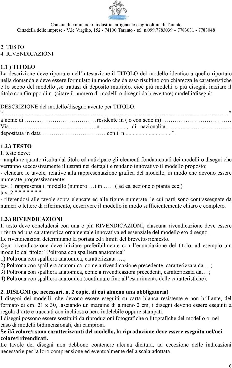 caratteristiche e lo scopo del modello,se trattasi di deposito multiplo, cioè più modelli o più disegni, iniziare il titolo con Gruppo di n.