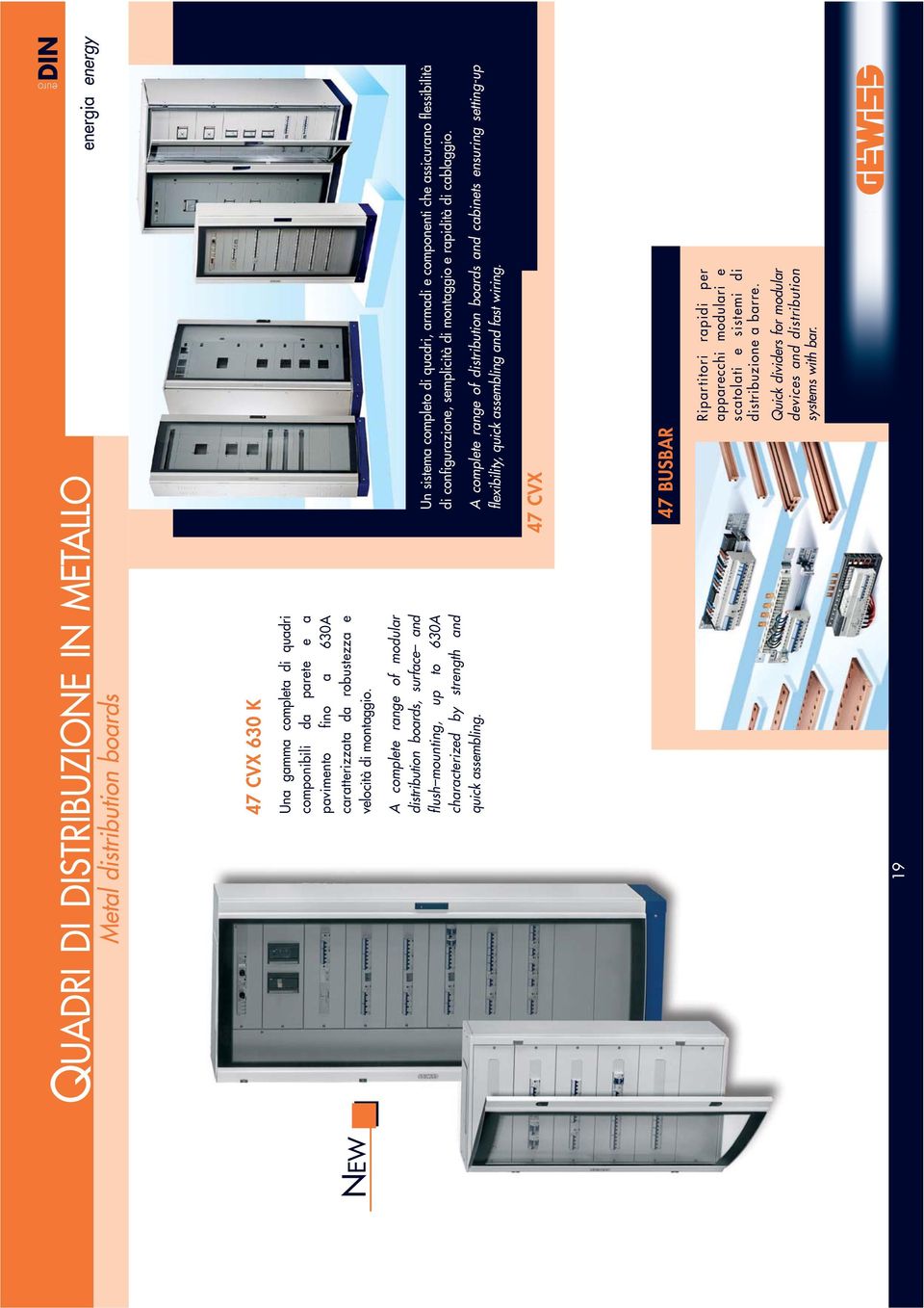 Un sistema completo di quadri, armadi e componenti che assicurano flessibilità di configurazione, semplicità di montaggio e rapidità di cablaggio.