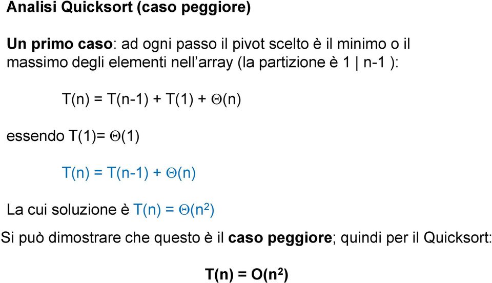 T(n-) + T() + (n) essendo T()= () T(n) = T(n-) + (n) La cui soluzione è T(n) = (n