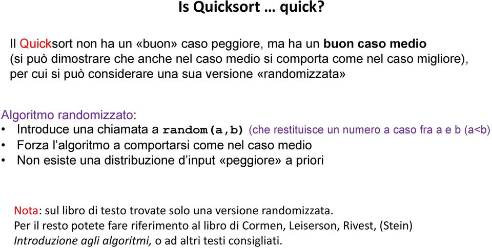 può considerare una sua versione «randomizzata» Algoritmo randomizzato: Introduce una chiamata a random(a,b) (che restituisce un numero a caso fra a e b (a<b) Forza